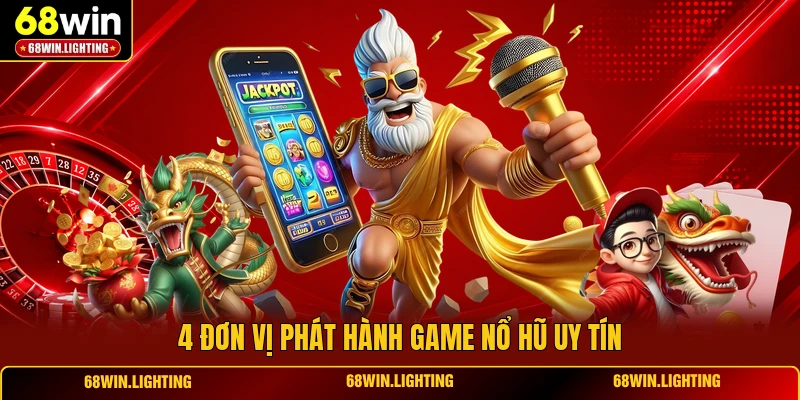 4 đơn vị phát hành game nổ hũ uy tín