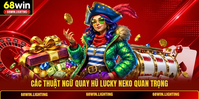 Các thuật ngữ quay hũ lucky neko quan trọng