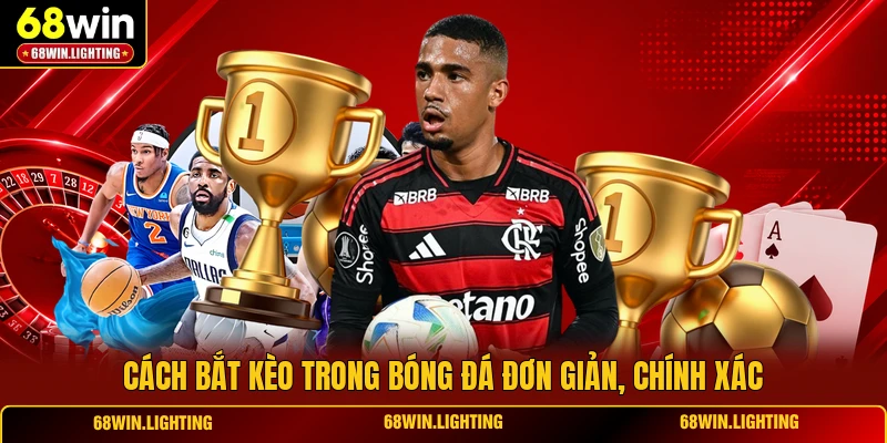 Cách bắt kèo trong bóng đá đơn giản, chính xác