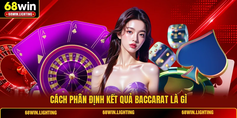 Cách phân định kết quả Baccarat là gì