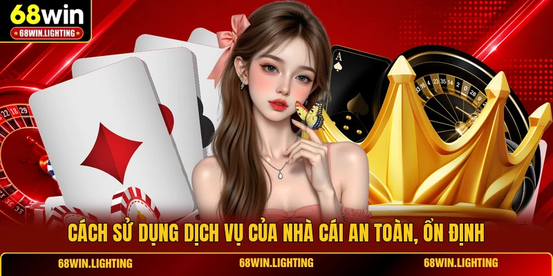 Cách sử dụng dịch vụ của nhà cái an toàn, ổn định