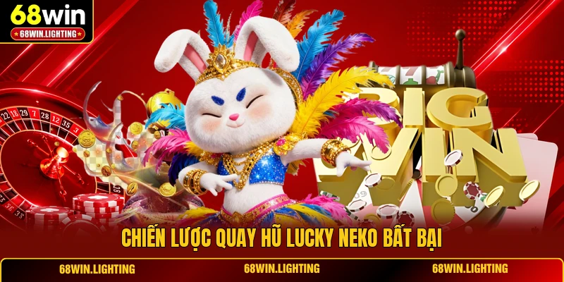 Chiến lược quay hũ lucky neko bất bại