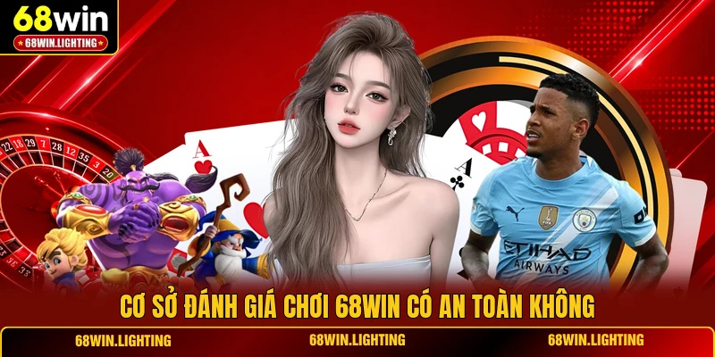Cơ sở đánh giá chơi 68WIN có an toàn không