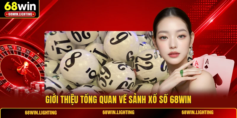 Giới thiệu tổng quan về sảnh xổ số 68WIN