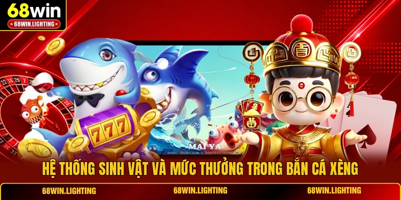 Hệ thống sinh vật và mức thưởng trong Bắn Cá Xèng