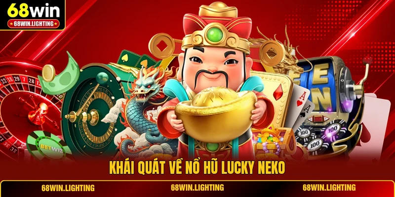 Khái quát về nổ hũ lucky neko