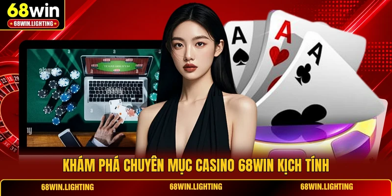 Khám phá chuyên mục casino 68WIN kịch tính