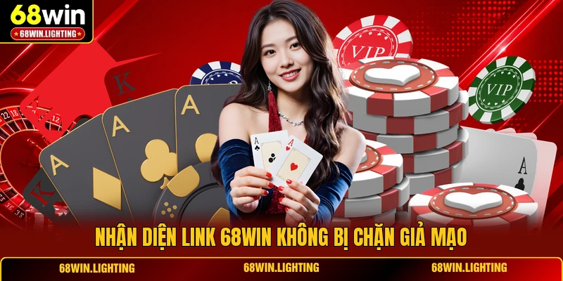 Nhận diện link 68WIN không bị chặn giả mạo