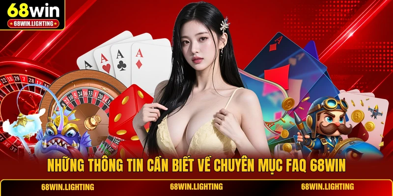 Những thông tin cần biết về chuyên mục FAQ 68WIN