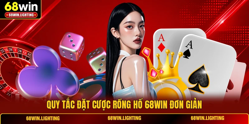 Quy tắc đặt cược Rồng Hổ 68WIN đơn giản