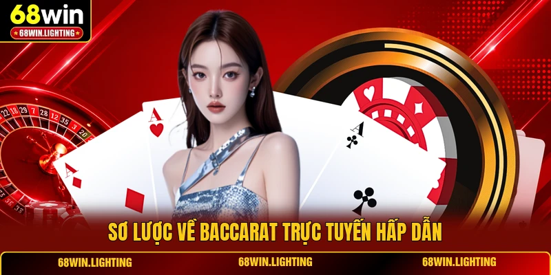 Sơ lược về Baccarat trực tuyến hấp dẫn